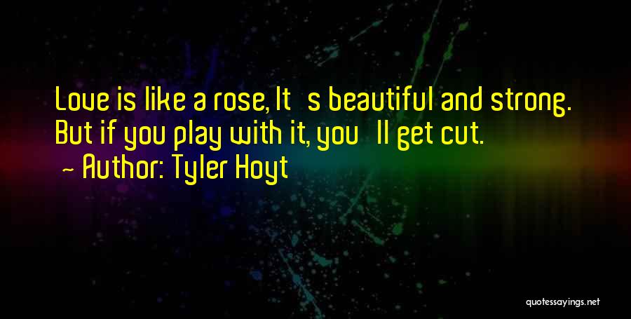 Beautiful Rose With Love Quotes By Tyler Hoyt