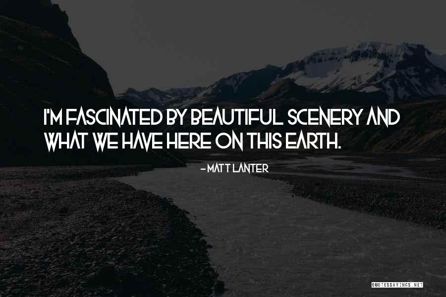 Beautiful Scenery And Quotes By Matt Lanter