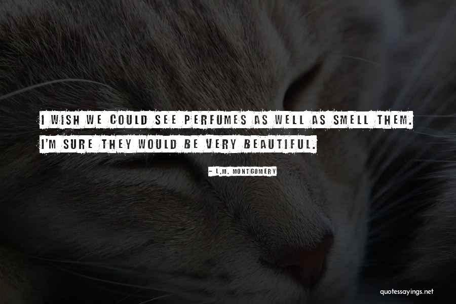 Beautiful Smell Quotes By L.M. Montgomery Beautiful Smell Quotes By L.M. Montgomery