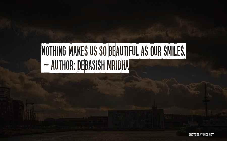 Beautiful Smiles Quotes By Debasish Mridha