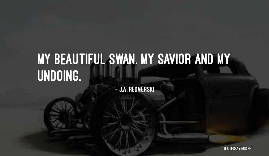 Beautiful Swan Quotes By J.A. Redmerski Beautiful Swan Quotes By J.A. Redmerski