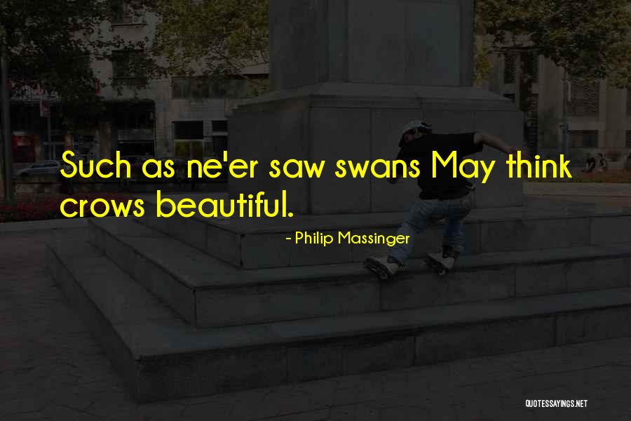 Beautiful Swans Quotes By Philip Massinger Beautiful Swans Quotes By Philip Massinger