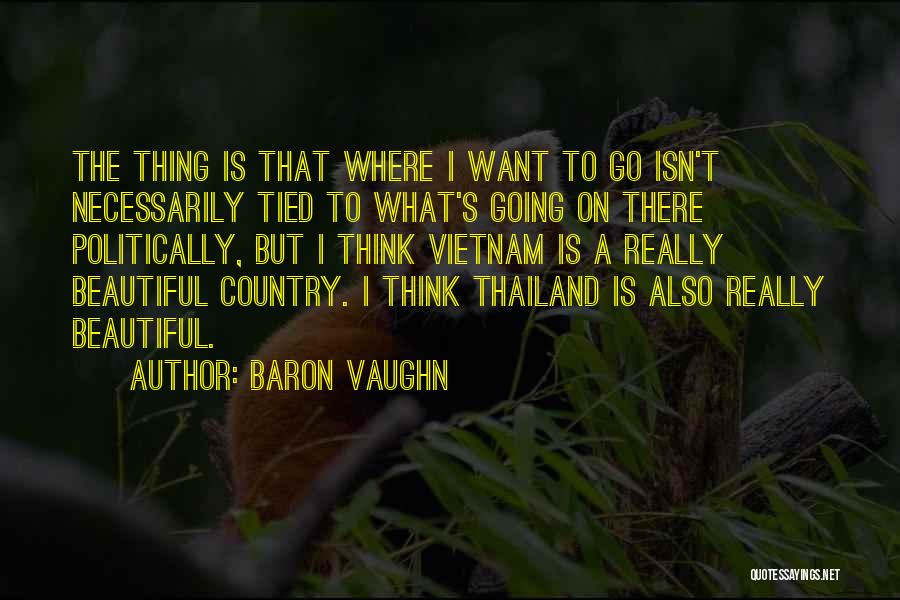 Beautiful Thailand Quotes By Baron Vaughn