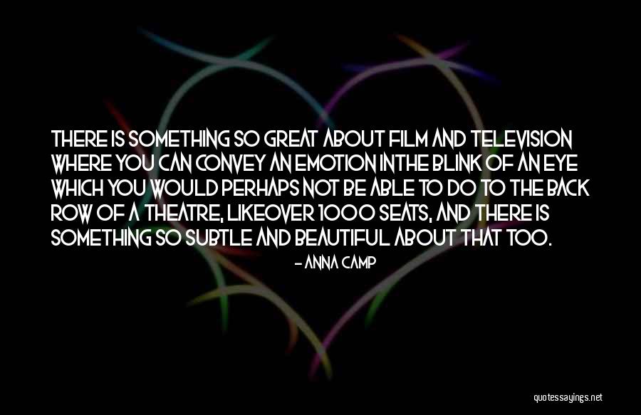 Beautiful Theatre Quotes By Anna Camp Beautiful Theatre Quotes By Anna Camp