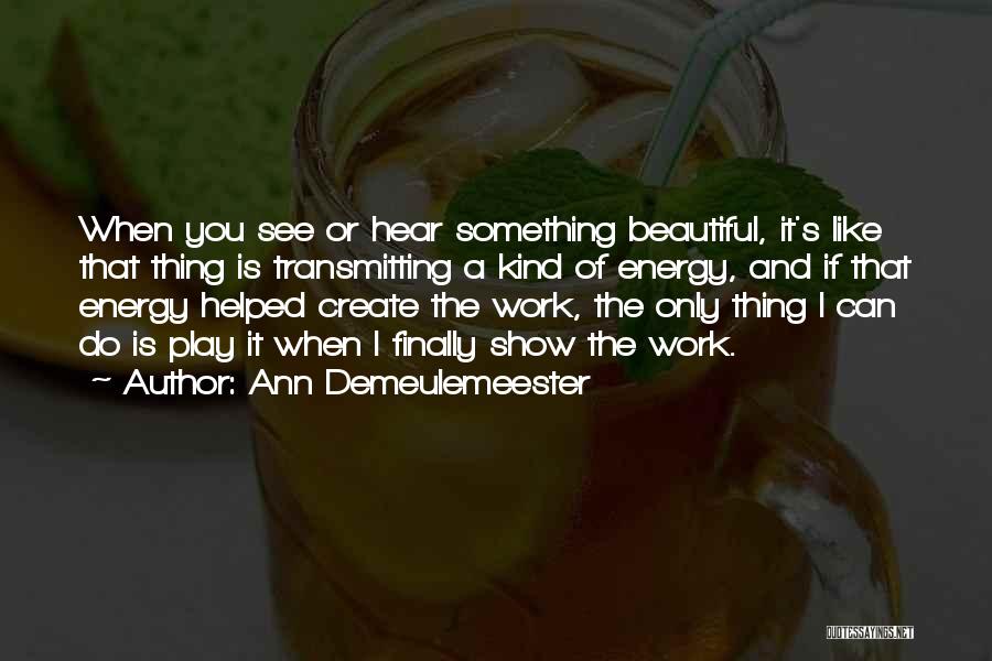 Beautiful Thing Play Quotes By Ann Demeulemeester