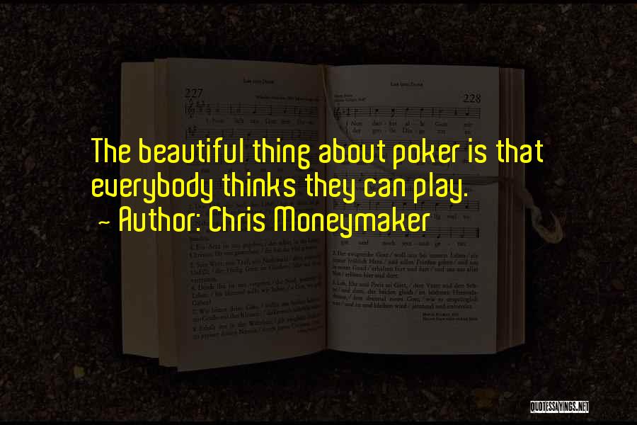 Beautiful Thing Play Quotes By Chris Moneymaker