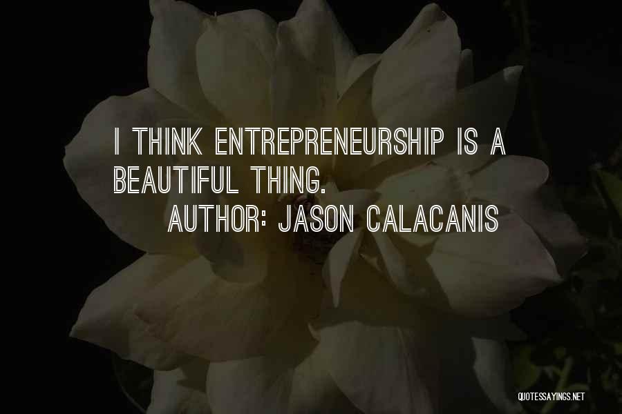 Beautiful Thing Quotes By Jason Calacanis
