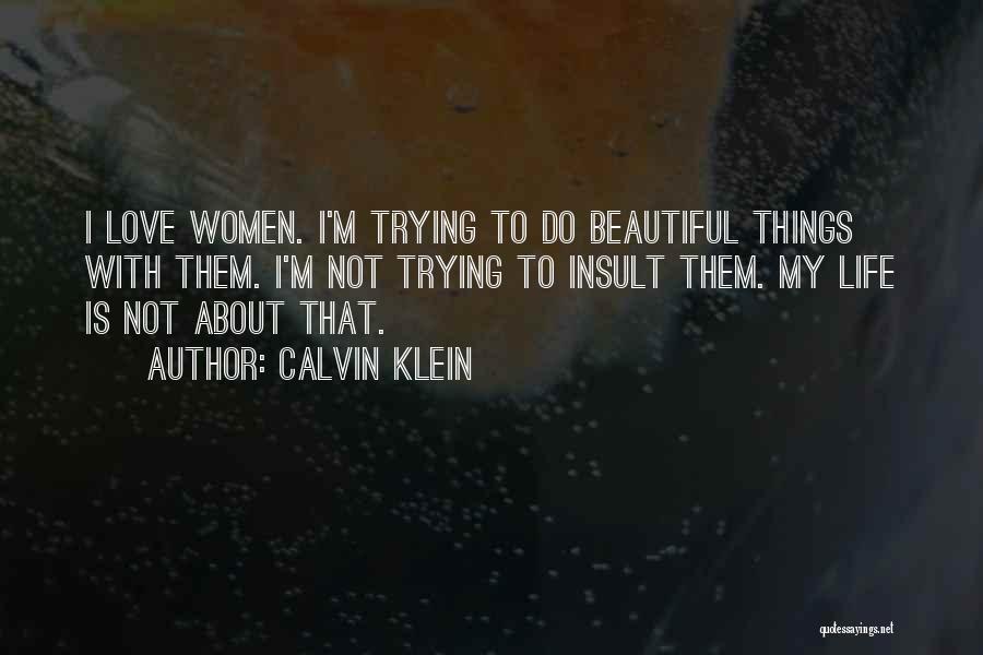 Beautiful Things About Life Quotes By Calvin Klein