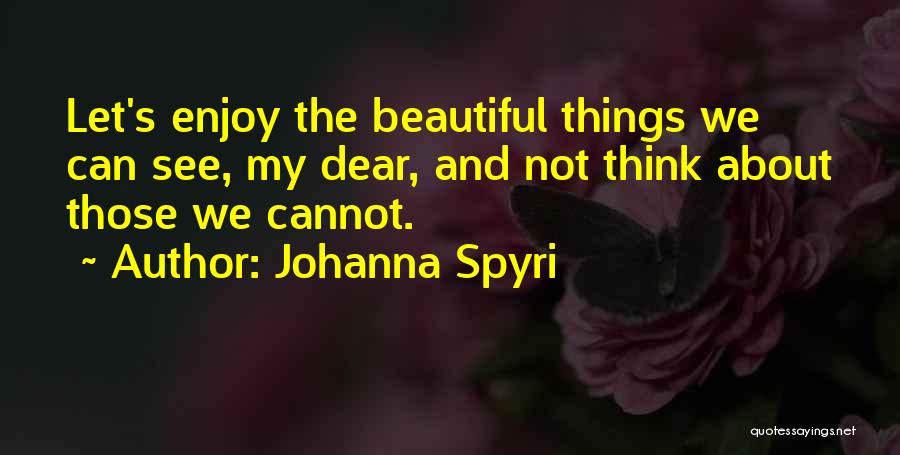 Beautiful Things About Life Quotes By Johanna Spyri