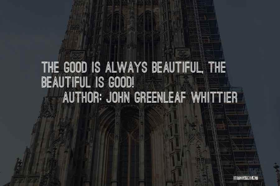 Beautiful Things Are Not Always Good Quotes By John Greenleaf Whittier