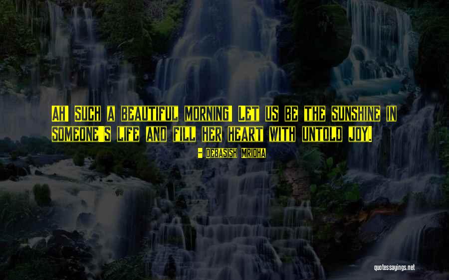 Beautiful Things Fill Your Life Quotes By Debasish Mridha Beautiful Things Fill Your Life Quotes By Debasish Mridha