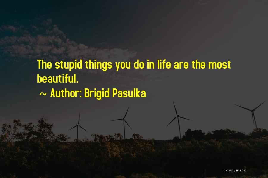 Beautiful Things In Life Quotes By Brigid Pasulka