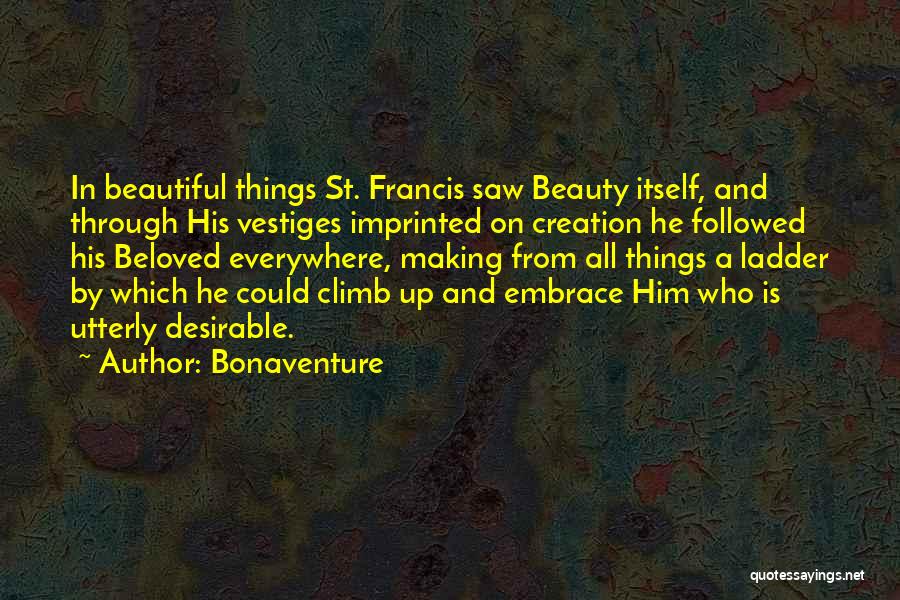 Beautiful Things Quotes By Bonaventure