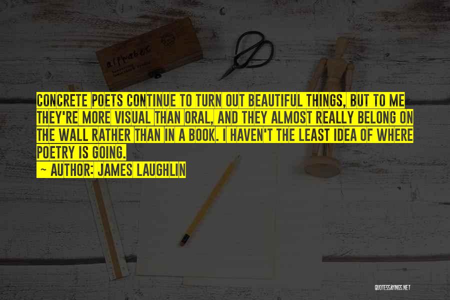 Beautiful Things Quotes By James Laughlin