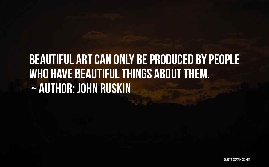 Beautiful Things Quotes By John Ruskin