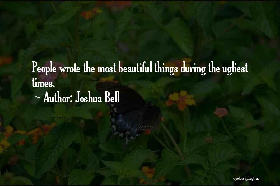 Beautiful Things Quotes By Joshua Bell