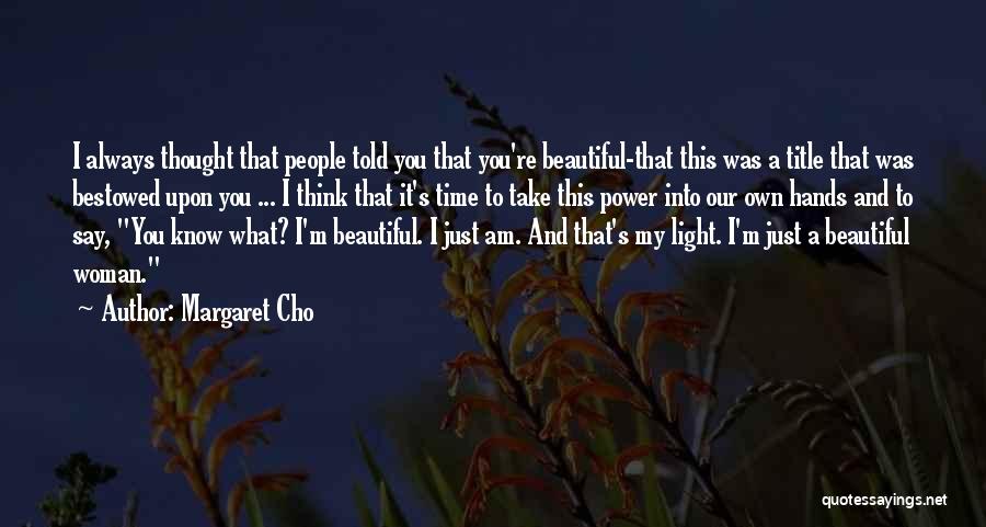 Beautiful Things Take Time Quotes By Margaret Cho