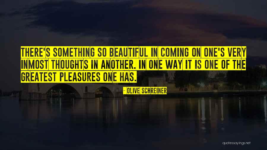Beautiful Thoughts Quotes By Olive Schreiner Beautiful Thoughts Quotes By Olive Schreiner