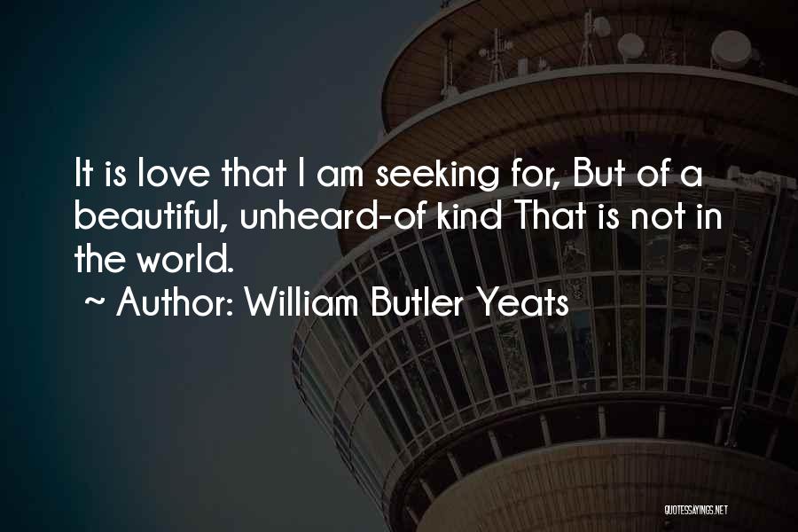 Beautiful Unheard Quotes By William Butler Yeats