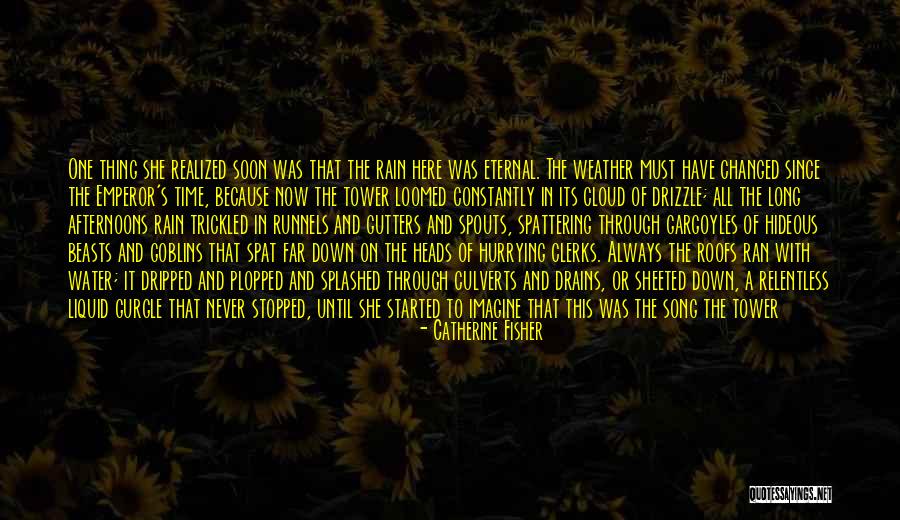 Beautiful Weather- Rain Quotes By Catherine Fisher Beautiful Weather- Rain Quotes By Catherine Fisher