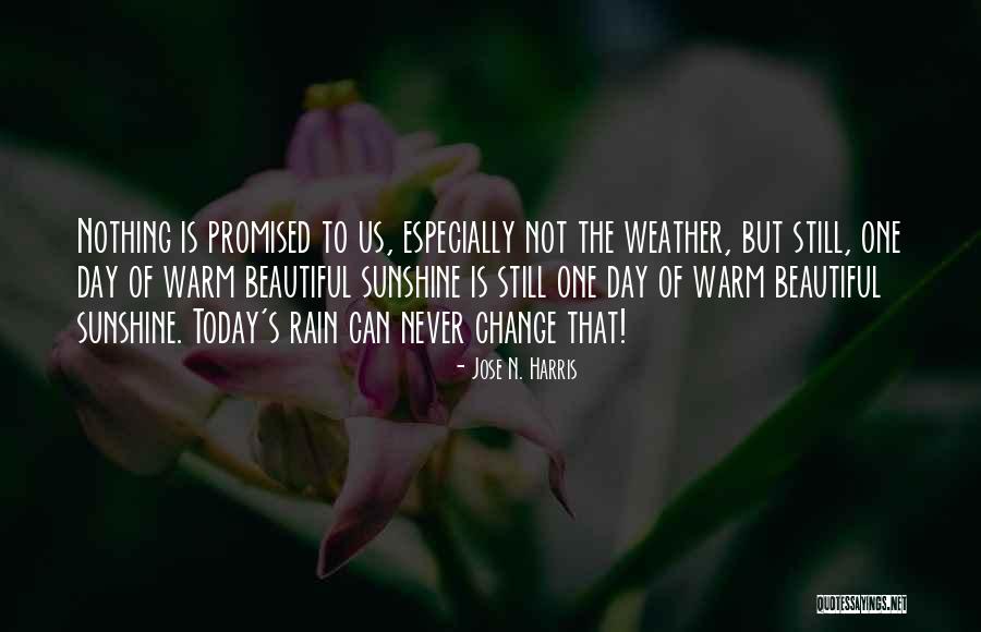 Beautiful Weather- Rain Quotes By Jose N. Harris Beautiful Weather- Rain Quotes By Jose N. Harris