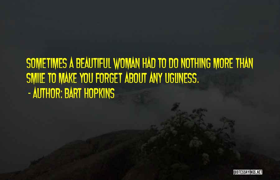 Beautiful Woman Smile Quotes By Bart Hopkins