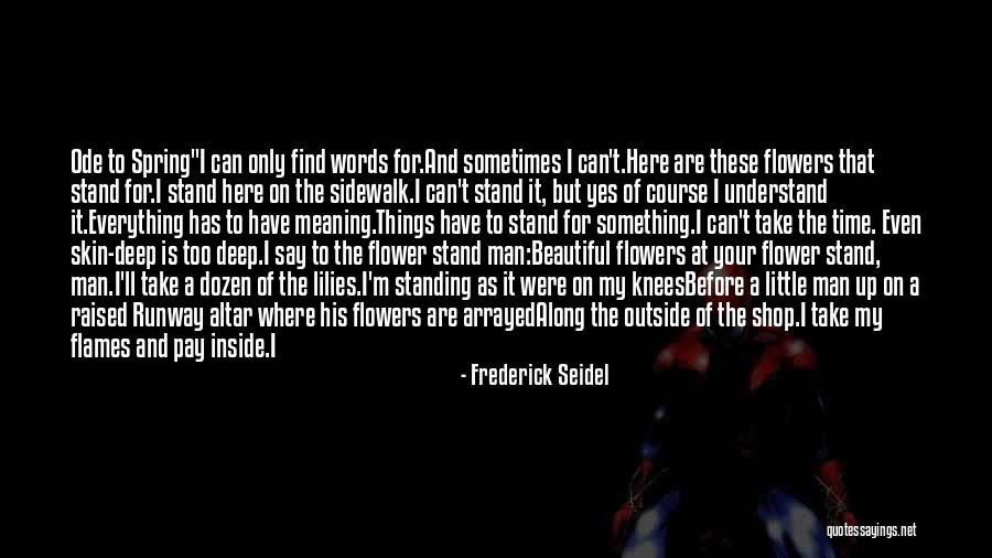 Beautiful Words Of Love Quotes By Frederick Seidel