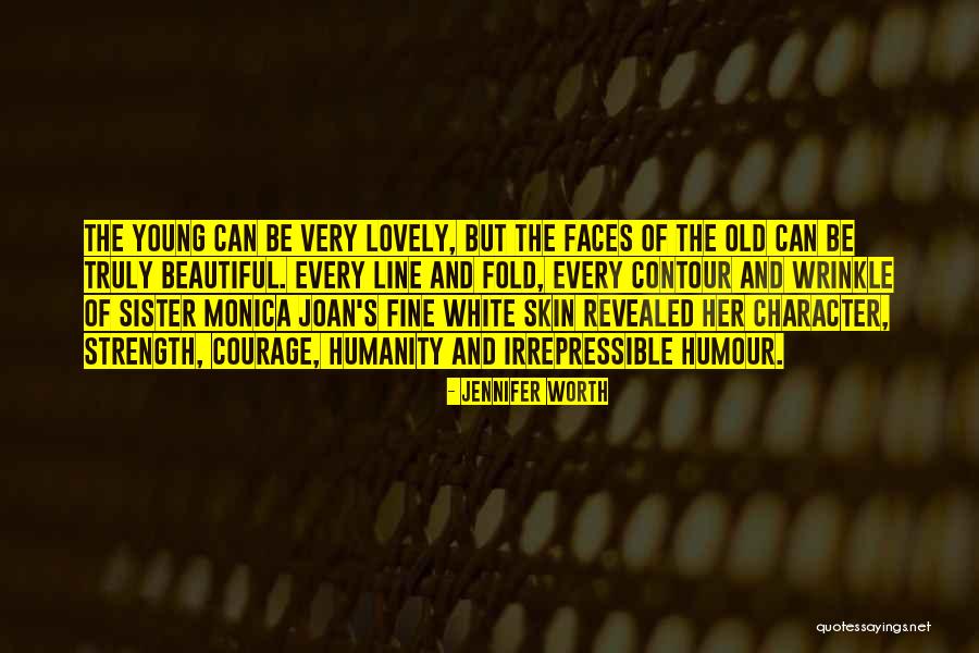 Beautiful Wrinkle Quotes By Jennifer Worth Beautiful Wrinkle Quotes By Jennifer Worth