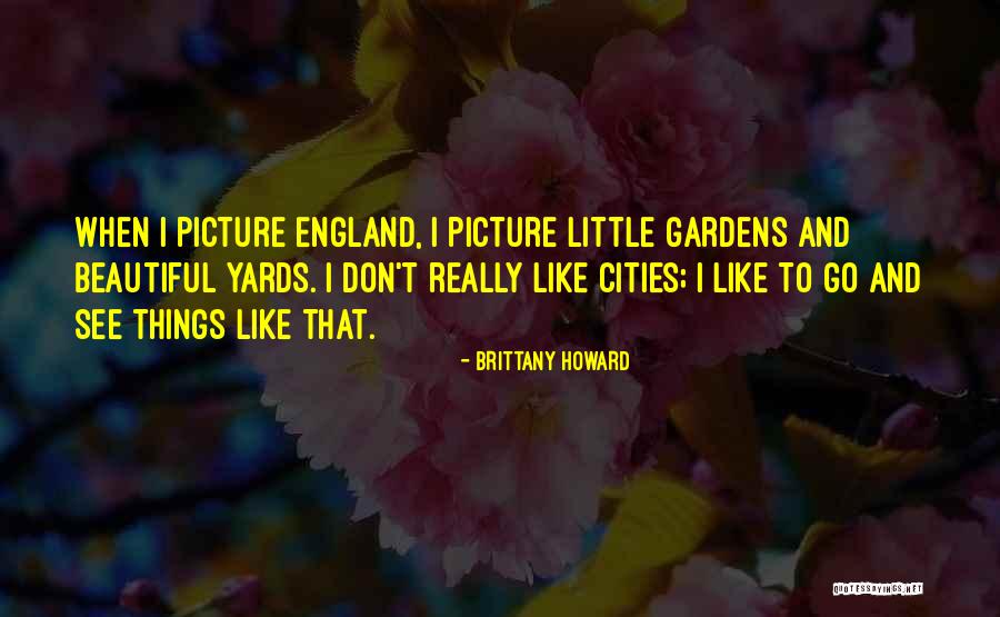 Beautiful Yards Quotes By Brittany Howard Beautiful Yards Quotes By Brittany Howard