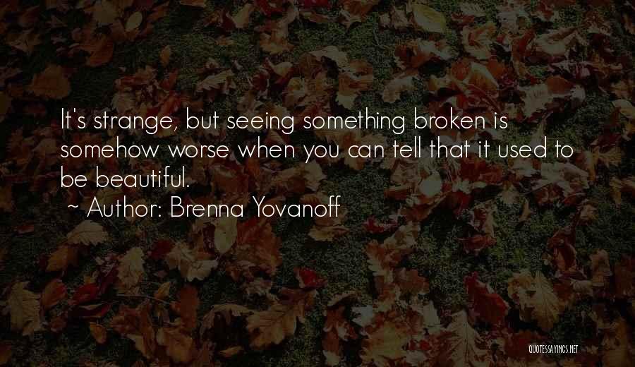 Beautiful Yet Broken Quotes By Brenna Yovanoff