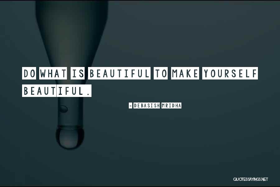 Beautiful Yourself Quotes By Debasish Mridha