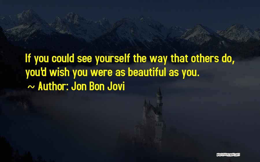 Beautiful Yourself Quotes By Jon Bon Jovi