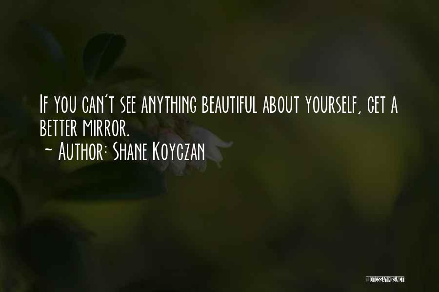 Beautiful Yourself Quotes By Shane Koyczan