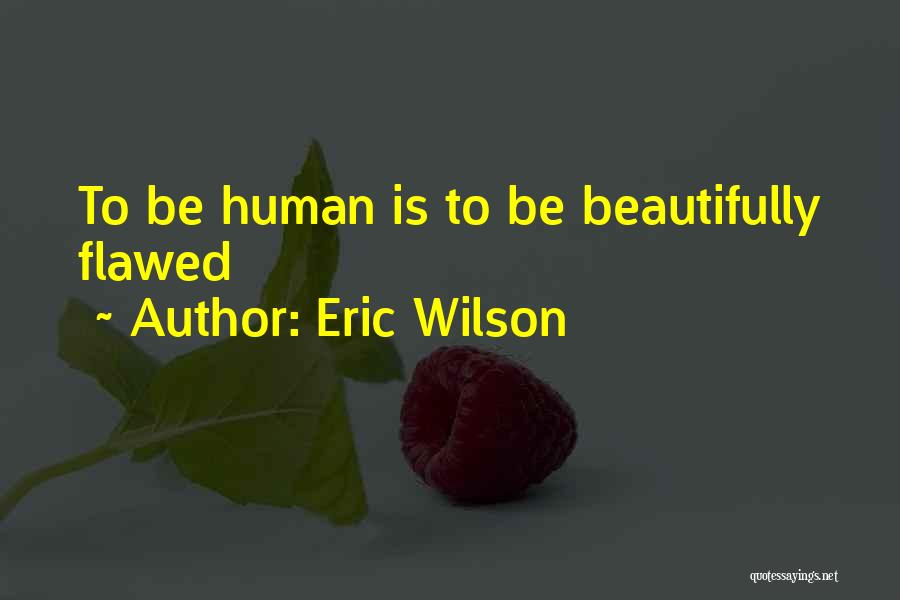 Beautifully Flawed Quotes By Eric Wilson