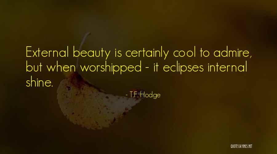 Beauty Admire Quotes By T.F. Hodge Beauty Admire Quotes By T.F. Hodge