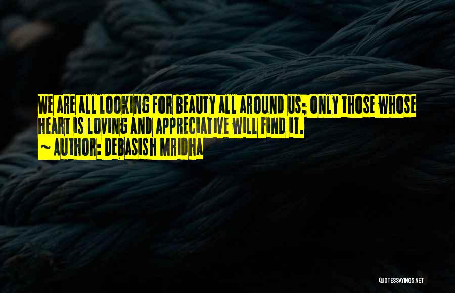 Beauty All Around Us Quotes By Debasish Mridha