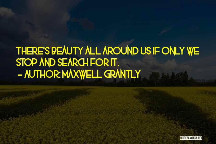 Beauty All Around Us Quotes By Maxwell Grantly