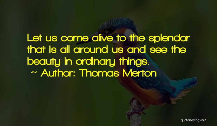 Beauty All Around Us Quotes By Thomas Merton