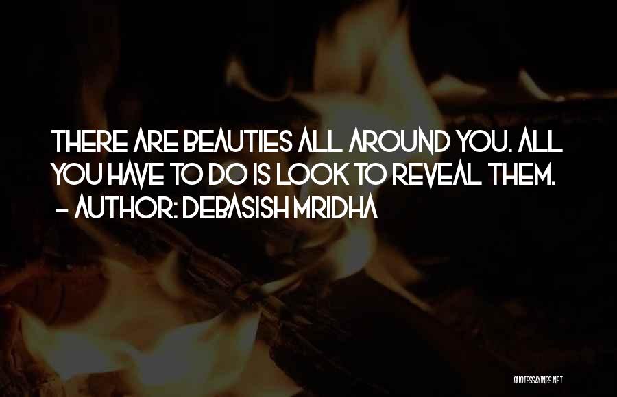 Beauty All Around You Quotes By Debasish Mridha