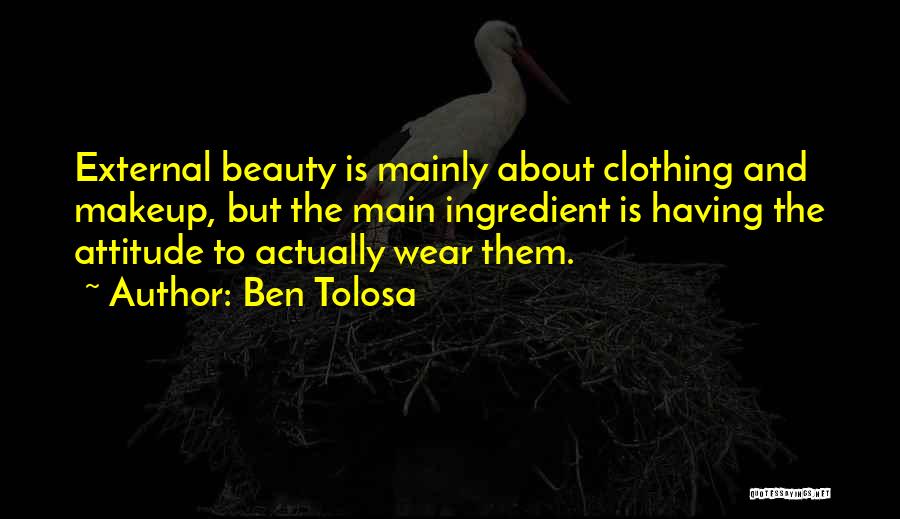 Beauty And Attitude Quotes By Ben Tolosa