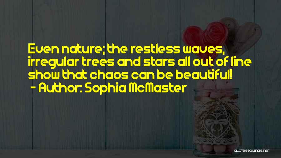 Beauty And Chaos Quotes By Sophia McMaster
