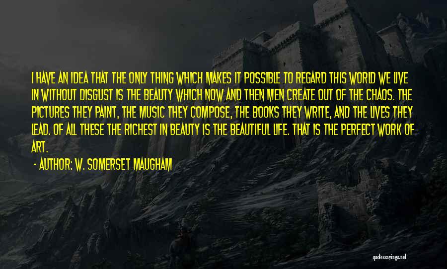 Beauty And Chaos Quotes By W. Somerset Maugham