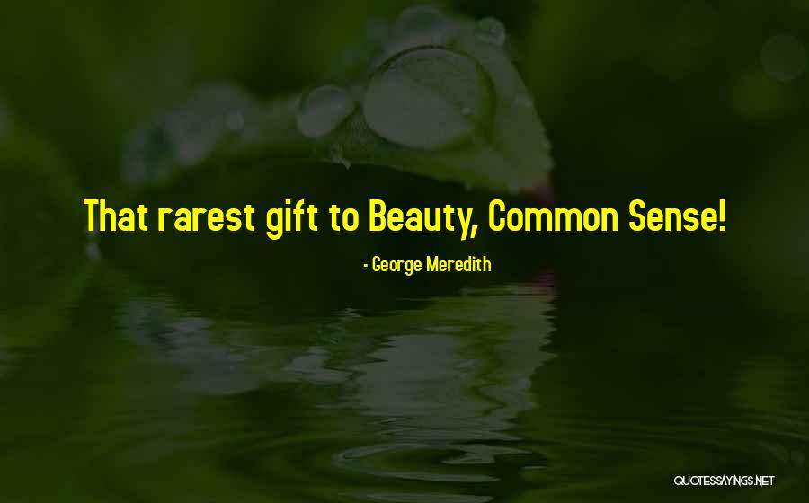 Beauty And Common Sense Quotes By George Meredith Beauty And Common Sense Quotes By George Meredith
