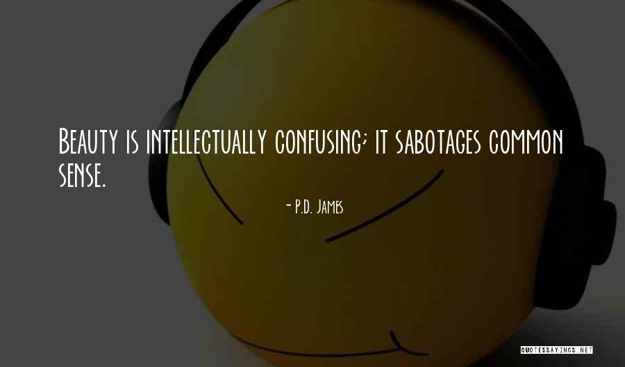 Beauty And Common Sense Quotes By P.D. James Beauty And Common Sense Quotes By P.D. James