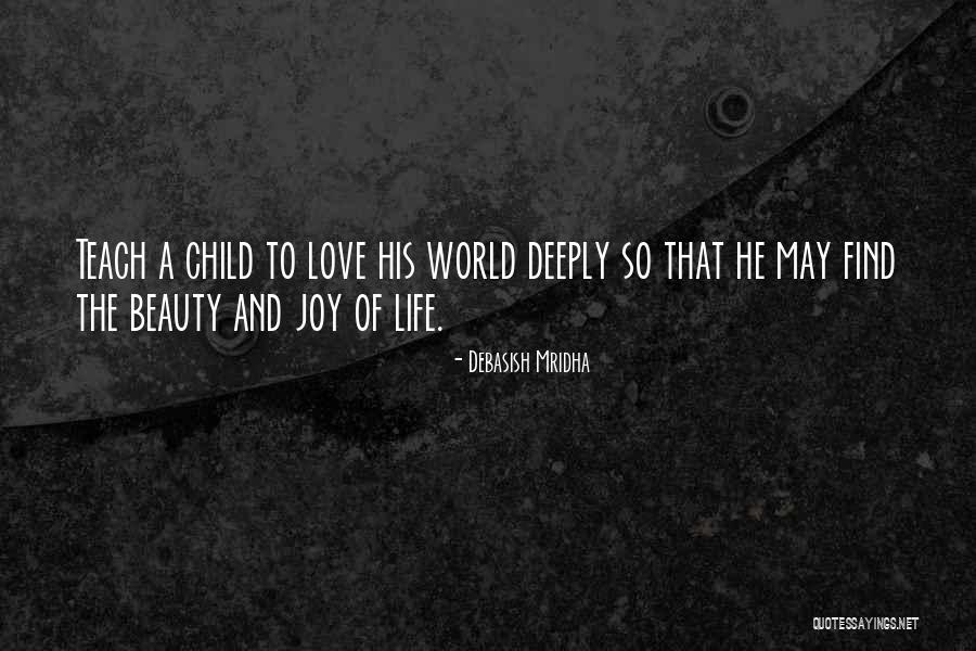 Beauty And Joy Of Life Quotes By Debasish Mridha Beauty And Joy Of Life Quotes By Debasish Mridha