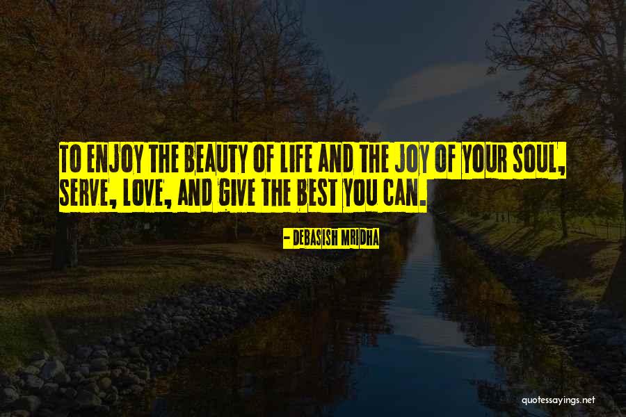 Beauty And Joy Of Life Quotes By Debasish Mridha Beauty And Joy Of Life Quotes By Debasish Mridha