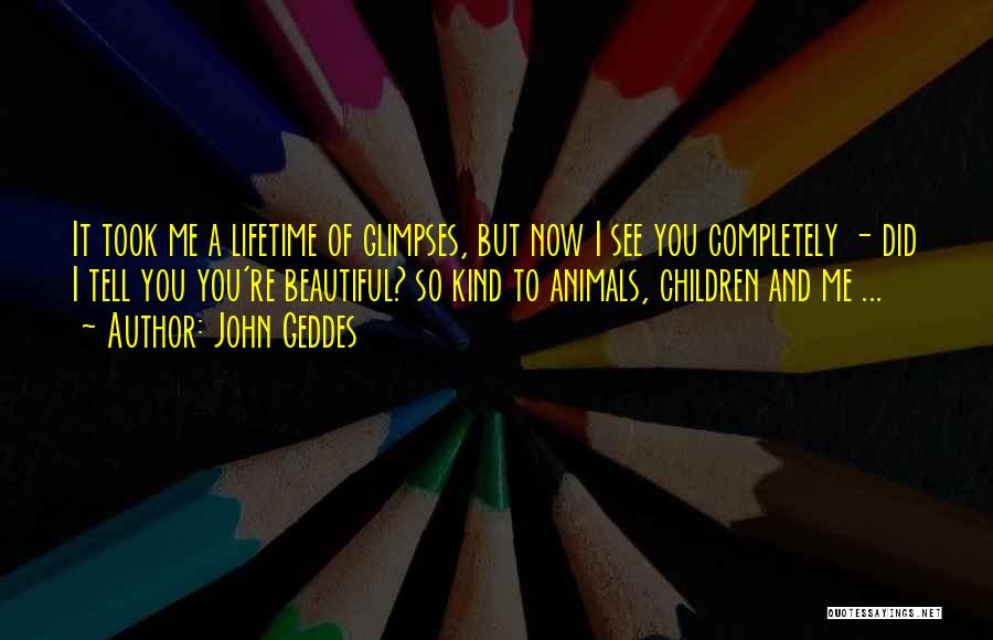 Beauty And Kindness Quotes By John Geddes