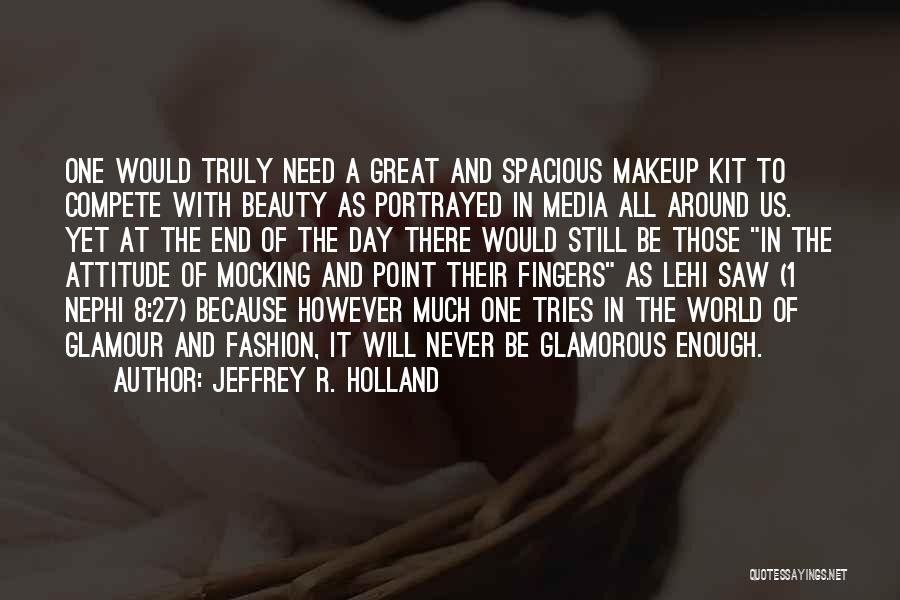 Beauty And Makeup Quotes By Jeffrey R. Holland