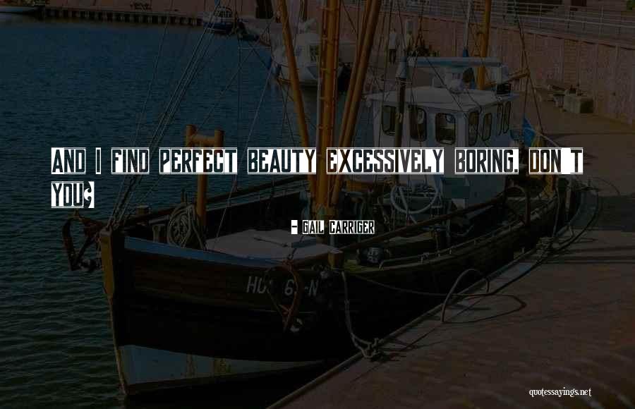 Beauty And Perfection Quotes By Gail Carriger Beauty And Perfection Quotes By Gail Carriger