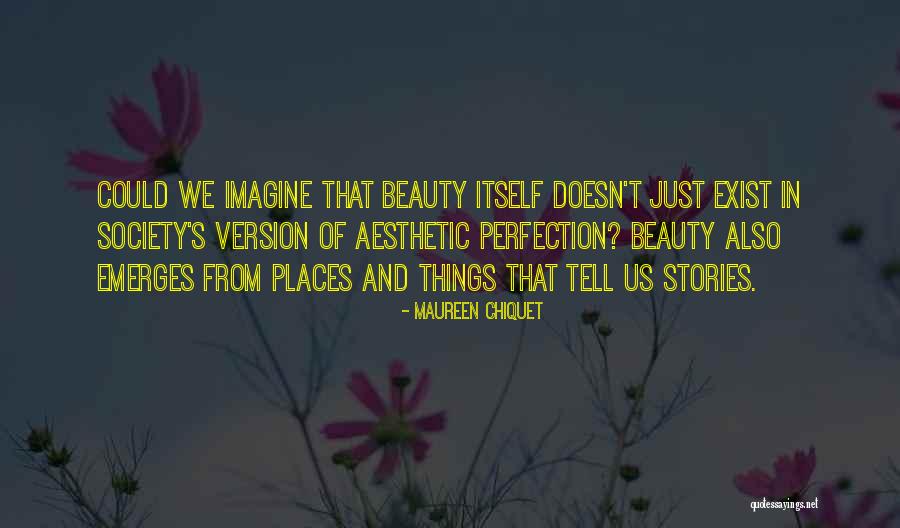 Beauty And Perfection Quotes By Maureen Chiquet Beauty And Perfection Quotes By Maureen Chiquet